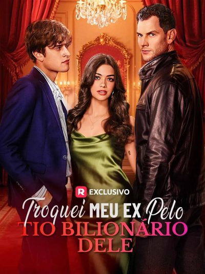 Troquei Meu Ex Pelo Tio Bilionário Dele - Swapped My Ex For His Billionaire Uncle